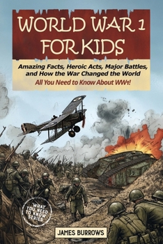 Paperback World War I for Kids: Amazing Facts, Key Players, Heroic Acts, Major Battles, and How the War Changed the World Book