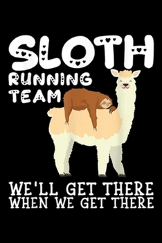 Sloth Running Team we'll get there when we get there: Sloth Running Team Gif With A Llama Napping  Journal/Notebook Blank Lined Ruled 6x9 100 Pages