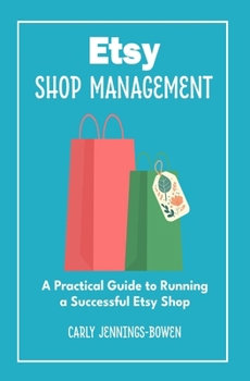 Etsy Shop Management: A Practical Guide to Running a Successful Etsy Shop