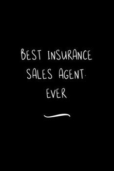 Paperback Best Insurance Sales Agent. Ever: Funny Office Notebook/Journal For Women/Men/Coworkers/Boss/Business Woman/Funny office work desk humor/ Stress Relie Book