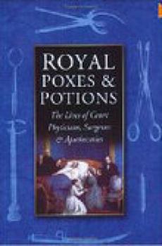 Paperback Royal Poxes & Potions: The Lives of Court Physicians, Surgeons & Apothecaries Book