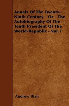 Paperback Annals of the Twenty-Ninth Century - Or - The Autobiography of the Tenth President of the World-Republic - Vol. I Book