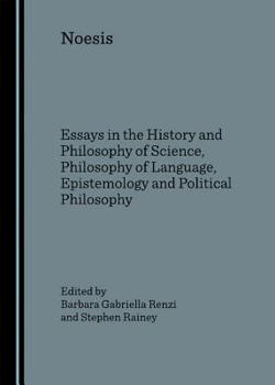 Noesis: Essays in the History and Philosophy of Science, Philosophy of Language, Epistemology and Political Philosophy