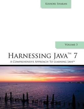 Paperback Harnessing Java 7: A Comprehensive Approach to Learning Java - Vol. 3 Book