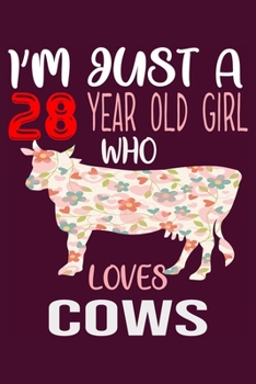 I'm Just A 28 Years Old Girl Who Loves Cows: 6 x 9 Blank, Ruled Writing Journal Lined for Girls, Cow Girl Birthday Gift, A 120 pages Composition Notebook For A Girl Who Loves Cows