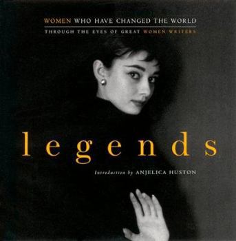 Hardcover Legends: Women Who Have Changed the World Through the Eyes of Great Women Writers Book