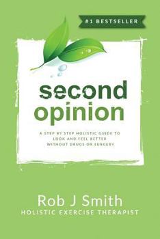 Paperback Second Opinion: A Step by Step Holistic Guide to Look and Feel Better Without Drugs or Surgery Book