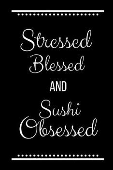 Paperback Stressed Blessed Sushi Obsessed: Funny Slogan-120 Pages 6 x 9 Book