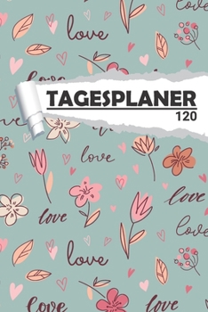 Tagesplaner Liebe mit Blumen: Eleganter Terminplaner I DIN A5 I 120 Seiten I Tageskalender I Organizer für Schule, Uni und Büro (Abstrakte Tagesplaner) (German Edition)