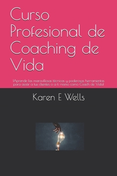 Paperback Curso Profesional de Coaching de Vida: ¡Aprende las maravillosas técnicas y poderosas herramientas para asistir a tus clientes o a ti mismo como Coach [Spanish] Book