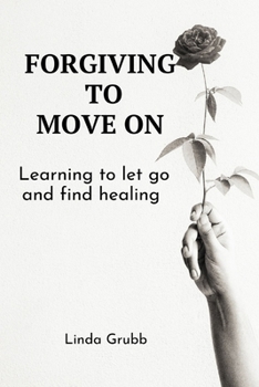 Paperback Forgiving to move on: Learning to let go and find healing Book