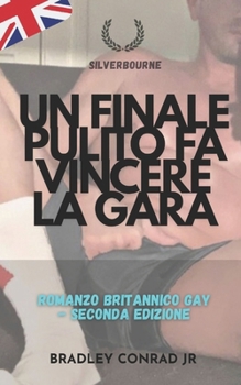 Silverbourne: un finale pulito fa vincere la gara: Romanzo britannico gay - Seconda edizione (Silverbourne British Gay Romance) (Italian Edition)