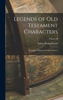 Legends of Old Testament Characters, from the Talmud and Other Sources, Vol. II: Melchizedek to Zechariah, pp. 4-227
