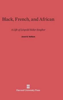 Hardcover Black, French, and African: A Life of Léopold Sédar Senghor Book