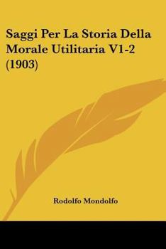 Paperback Saggi Per La Storia Della Morale Utilitaria V1-2 (1903) [Italian] Book