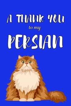 Paperback A Thank You To My Persian: Perfect Gratitude Journal For All Cat Owner To Cultivate Happiness Book