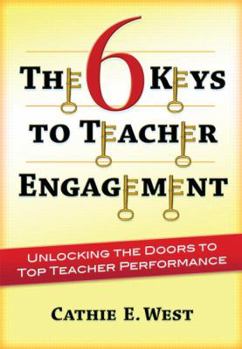 Paperback The 6 Keys to Teacher Engagement: Unlocking the Doors to Top Teacher Performance Book