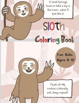 Paperback Sloth Coloring Book for Kids Ages 8-12: A Fun Sloth Coloring Book Featuring Adorable Sloth, Silly Sloth and Lazy Sloth, a Hilarious Fun Coloring Gift Book