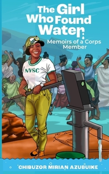 Paperback The Girl Who Found Water: Memoirs of a Corps member Book