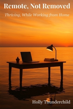 Remote, Not Removed: Thriving, While Working from Home
