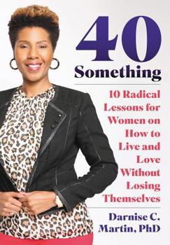 Paperback 40 Something: 10 Radical Lessons For Women On How To Live and Love Without Losing Themselves Book