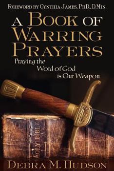 Paperback A Book of Warring Prayers: Praying the Word of God Is Our Weapon Book