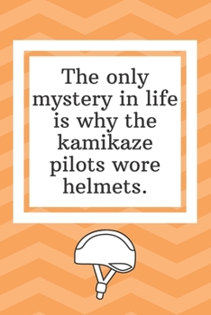 The only mystery in life is why the kamikaze pilots wore helmets: Funny Notebook-Sketchbook with Square Border Multiuse Drawing Sketching Doodles Notes
