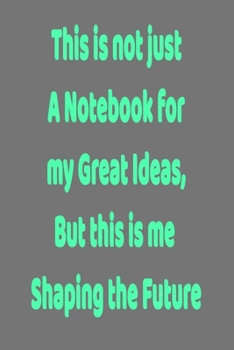 Paperback This is not just a Notebook for my Great Ideas, but this is me shaping the Future: Lined Notebook 6x9 inches Book