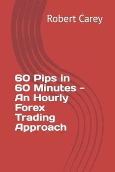 Paperback 60 Pips in 60 Minutes - An Hourly Forex Trading Approach Book
