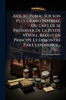 Paperback Avis Au Public Sur Son Plus Grand Intérest, Ou L'art De Se Préserver De La Petite Vérole, Réduit En Principe Et Démontré Par L'expérience... [French] Book