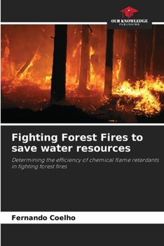 Fighting Forest Fires to save water resources: Determining the efficiency of chemical flame retardants in fighting forest fires
