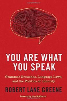 You Are What You Speak: Grammar Grouches, Language Laws and the Power of Words