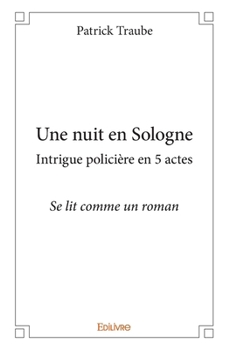Paperback Une nuit en Sologne intrigue policière en 5 actes: Se lit comme un roman [French] Book