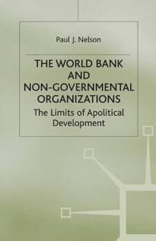 The World Bank and Non-Governmental Organizations: The Limits of Apolitical Development