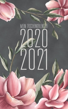 Mein Taschenkalender 2020 - 2021 : Wochenplaner F?r 18 Monate - Von Januar 20 Bis Juni 21 - Mit Feiertagen, Jahreskalender, Monatskalender - Magnolien Anthrazit