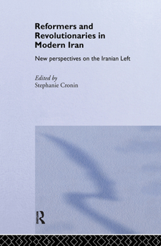 Hardcover Reformers and Revolutionaries in Modern Iran: New Perspectives on the Iranian Left Book