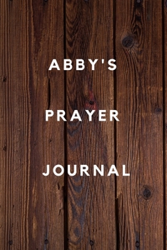 Abby's Prayer Journal: Prayer Journal Planner Goal Journal Gift for Abby  / Notebook / Diary / Unique Greeting Card Alternative