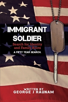 Paperback Immigrant Soldier: Search for Identity and Family roots. A fifty year search. Book