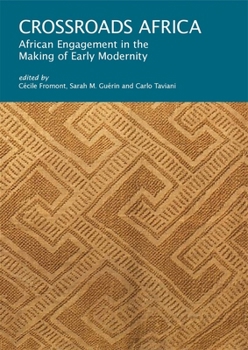 Crossroads Africa: African Engagement in the Making of Early Modernity (I Tatti Research Series)