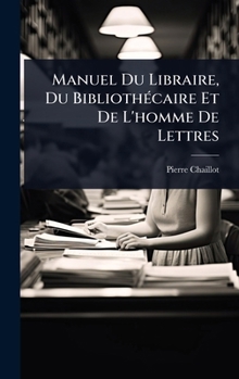 Hardcover Manuel Du Libraire, Du BibliothÃ(c)caire Et De L'homme De Lettres [French] Book
