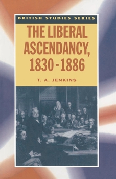 The Liberal Ascendancy, 1830-1886 - Book  of the British Studies Series