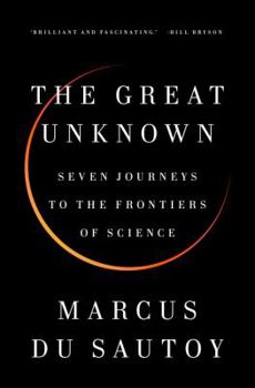 Hardcover The Great Unknown: Seven Journeys to the Frontiers of Science Book
