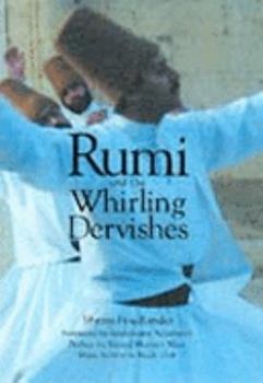 Paperback Rumi and the Whirling Dervishes: Being an account of the Sufi order known as the Mevlevis and its founder the poet and mystic Mevlana Jalalu'ddin Rumi Book