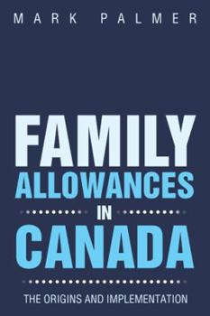 Paperback Family Allowances in Canada: The Origins and Implementation Book