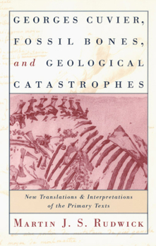 Hardcover Georges Cuvier, Fossil Bones, and Geological Catastrophes: New Translations and Interpretations of the Primary Texts Book