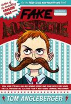 Hardcover Fake Mustache: Or, How Jodie O'Rodeo and Her Wonder Horse (and Some Nerdy Kid) Saved the U.S. Presidential Election from a Mad Genius Book