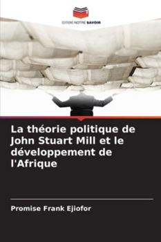 La théorie politique de John Stuart Mill et le développement de l'Afrique (French Edition)