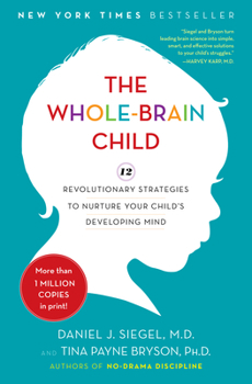 Hardcover The Whole-Brain Child: 12 Revolutionary Strategies to Nurture Your Child's Developing Mind Book