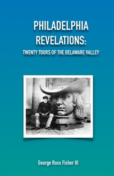Paperback Philadelphia Revelations: Twenty Tours of the Delaware Valley Book
