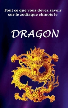 Paperback Tout Ce Que Vous Devez Savoir Sur le Signe du Zodiaque Chinois le Dragon [French] Book